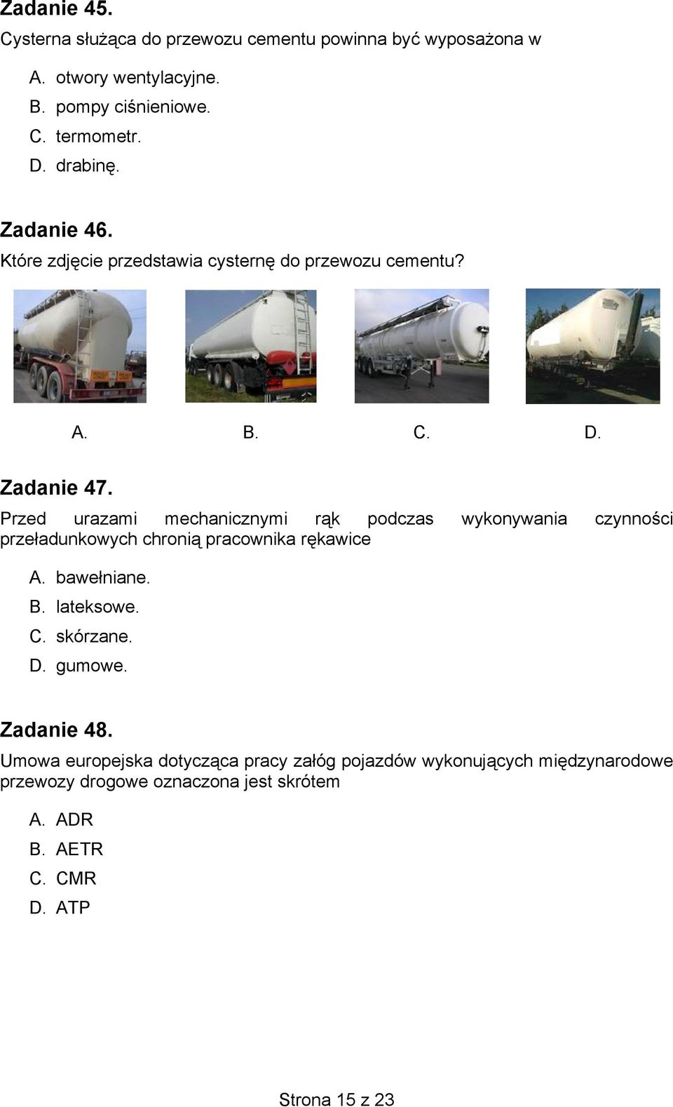 Przed urazami mechanicznymi rąk podczas wykonywania czynności przeładunkowych chronią pracownika rękawice A. bawełniane. B. lateksowe. C.