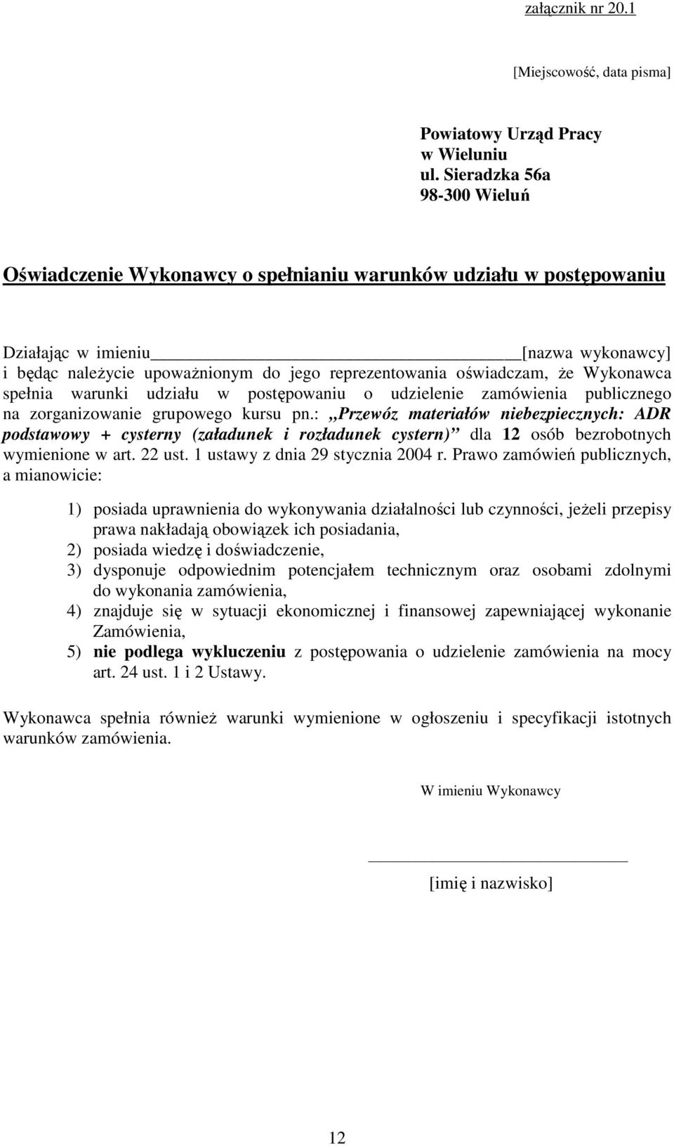 oświadczam, Ŝe Wykonawca spełnia warunki udziału w postępowaniu o udzielenie zamówienia publicznego na zorganizowanie grupowego kursu pn.