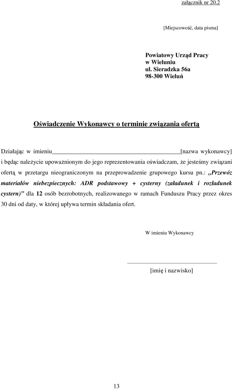 reprezentowania oświadczam, Ŝe jesteśmy związani ofertą w przetargu nieograniczonym na przeprowadzenie grupowego kursu pn.