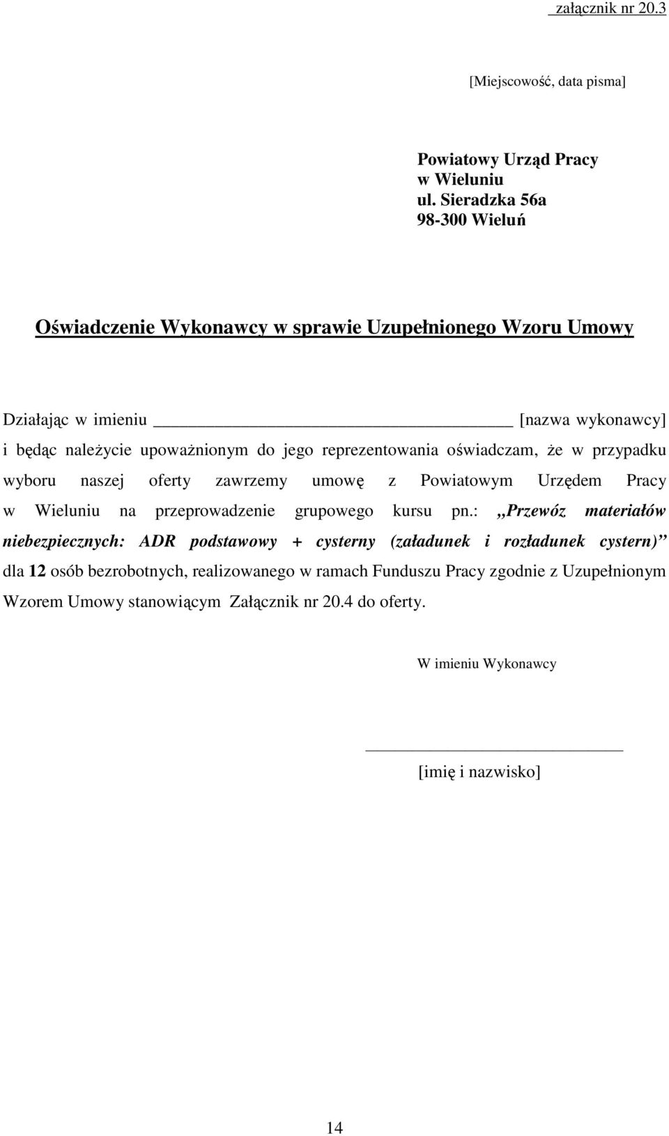 reprezentowania oświadczam, Ŝe w przypadku wyboru naszej oferty zawrzemy umowę z Powiatowym Urzędem Pracy w Wieluniu na przeprowadzenie grupowego kursu pn.