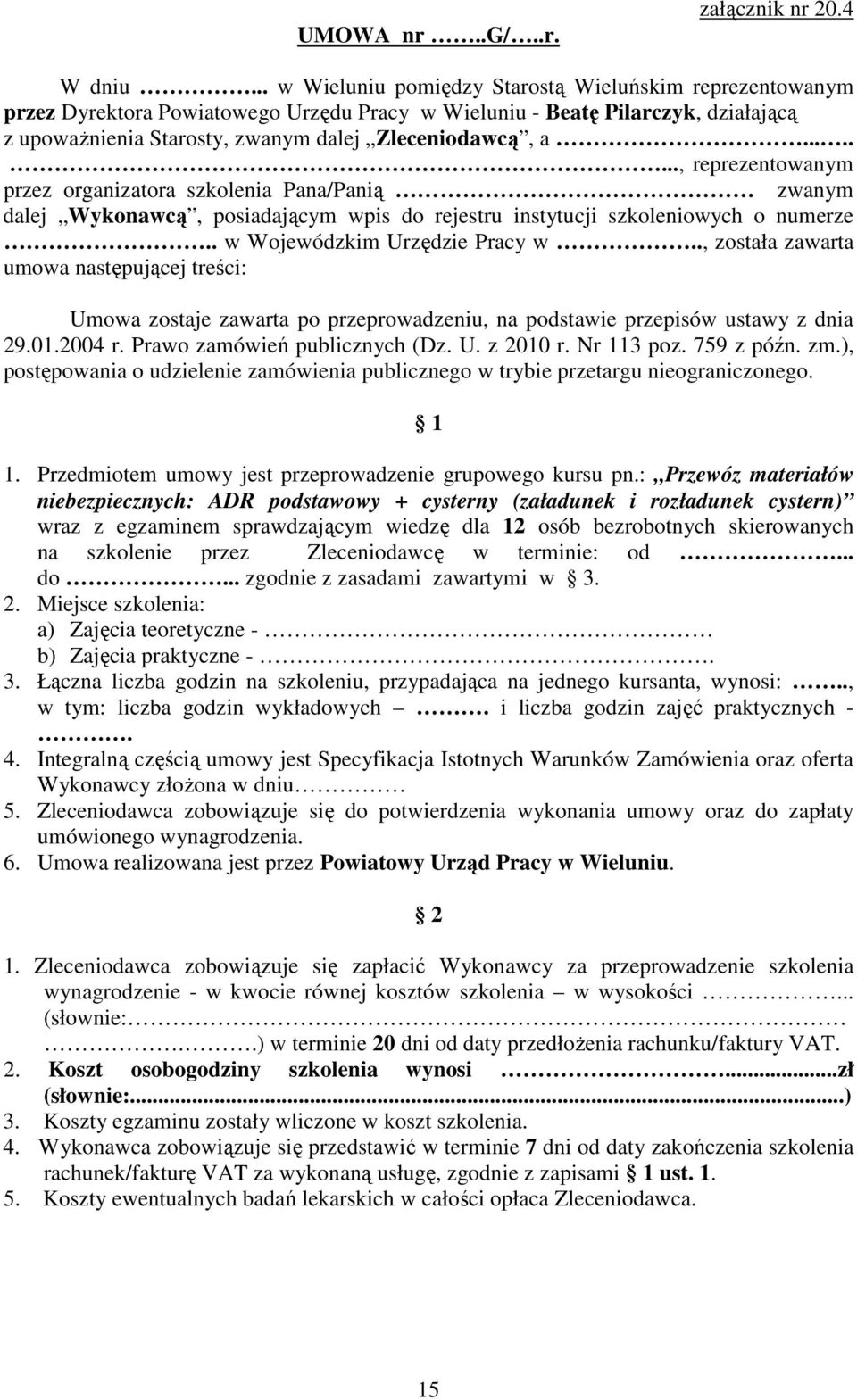 ......., reprezentowanym przez organizatora szkolenia Pana/Panią zwanym dalej Wykonawcą, posiadającym wpis do rejestru instytucji szkoleniowych o numerze.. w Wojewódzkim Urzędzie Pracy w.