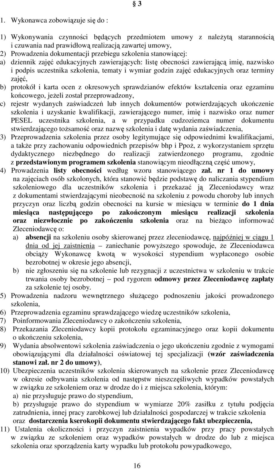 terminy zajęć, b) protokół i karta ocen z okresowych sprawdzianów efektów kształcenia oraz egzaminu końcowego, jeŝeli został przeprowadzony, c) rejestr wydanych zaświadczeń lub innych dokumentów