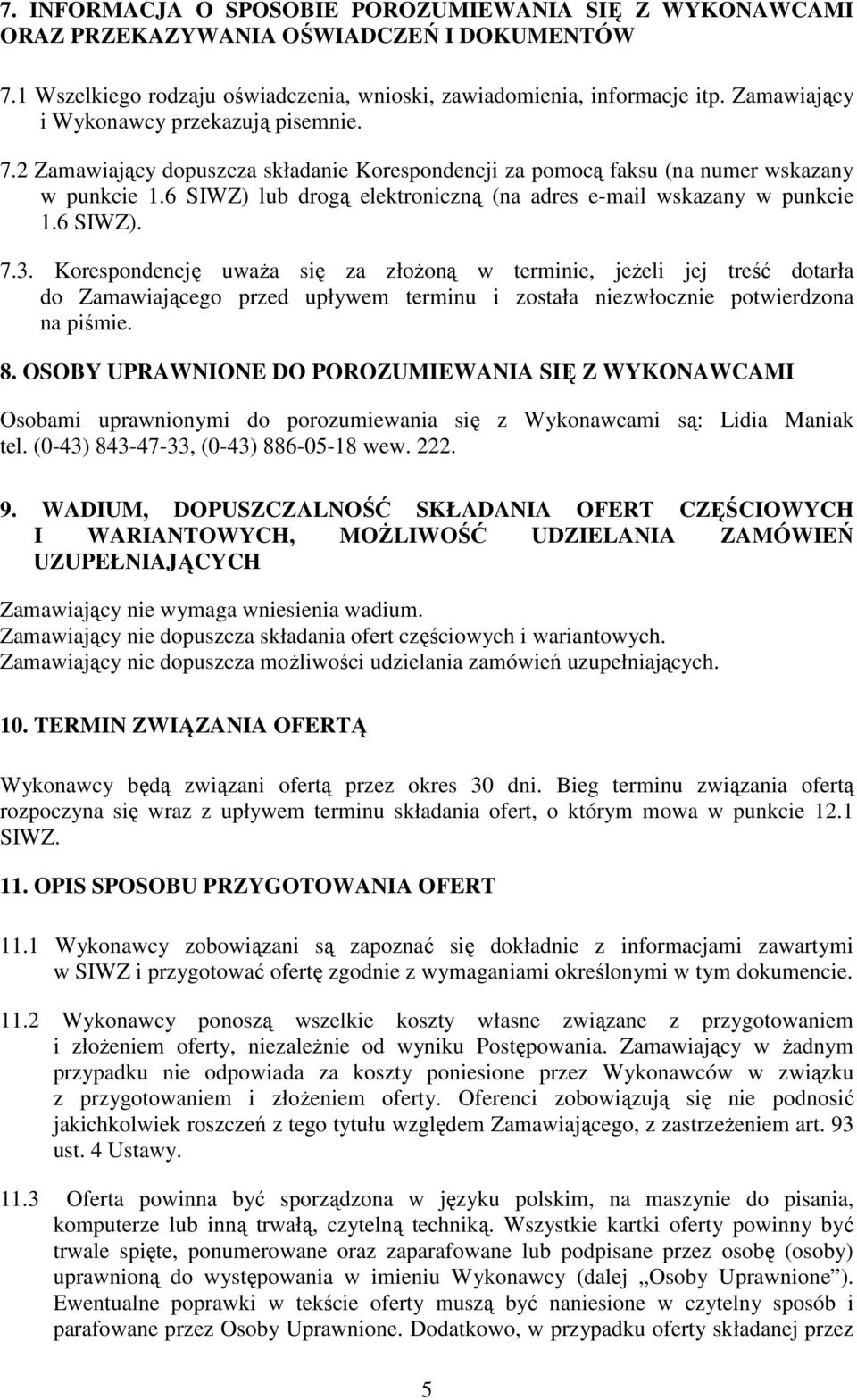 6 SIWZ) lub drogą elektroniczną (na adres e-mail wskazany w punkcie 1.6 SIWZ). 7.3.