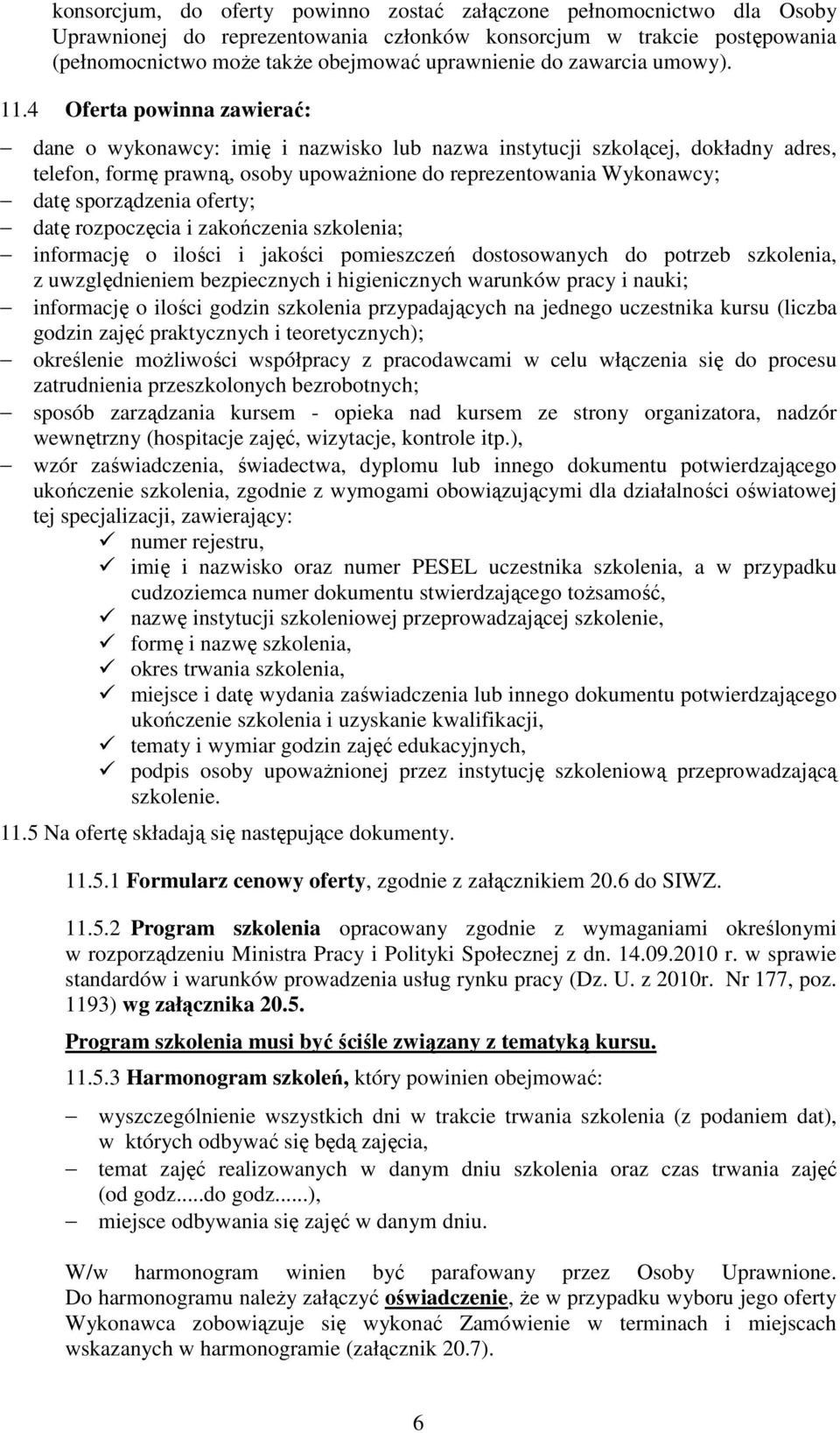 4 Oferta powinna zawierać: dane o wykonawcy: imię i nazwisko lub nazwa instytucji szkolącej, dokładny adres, telefon, formę prawną, osoby upowaŝnione do reprezentowania Wykonawcy; datę sporządzenia