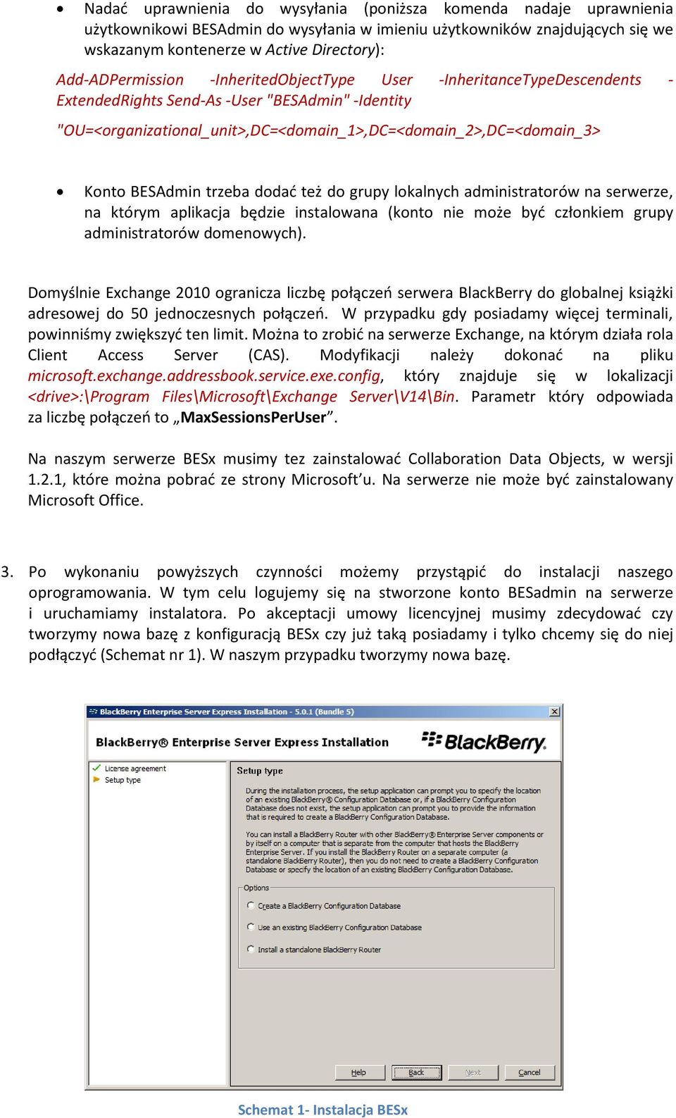 BESAdmin trzeba dodad też do grupy lokalnych administratorów na serwerze, na którym aplikacja będzie instalowana (konto nie może byd członkiem grupy administratorów domenowych).