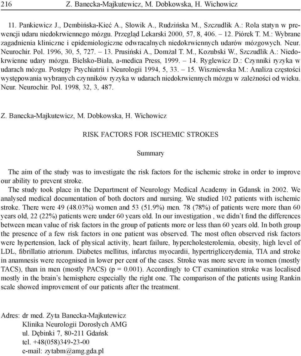 Prusiński A., Domżał T. M., Kozubski W., Szczudlik A.: Niedokrwienne udary mózgu. Bielsko-Biała, a-medica Press, 1999. 14. Ryglewicz D.: Czynniki ryzyka w udarach mózgu.