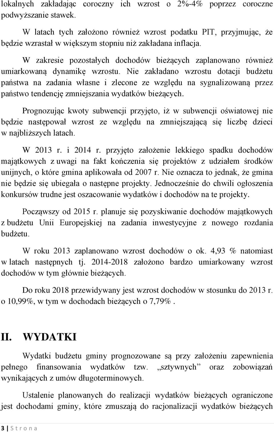 W zakresie pozostałych dochodów bieżących zaplanowano również umiarkowaną dynamikę wzrostu.