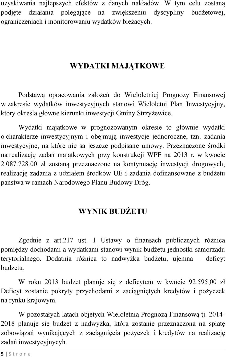 Gminy Strzyżewice. Wydatki majątkowe w prognozowanym okresie to głównie wydatki o charakterze inwestycyjnym i obejmują inwestycje jednoroczne, tzn.