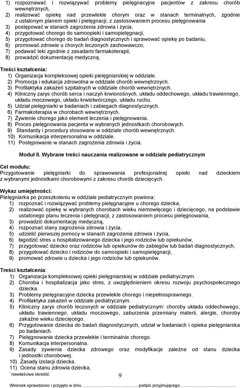 diagnostycznych i sprawować opiekę po badaniu, 6) promować zdrowie u chorych leczonych zachowawczo, 7) podawać leki zgodnie z zasadami farmakoterapii, 8) prowadzić dokumentację medyczną.