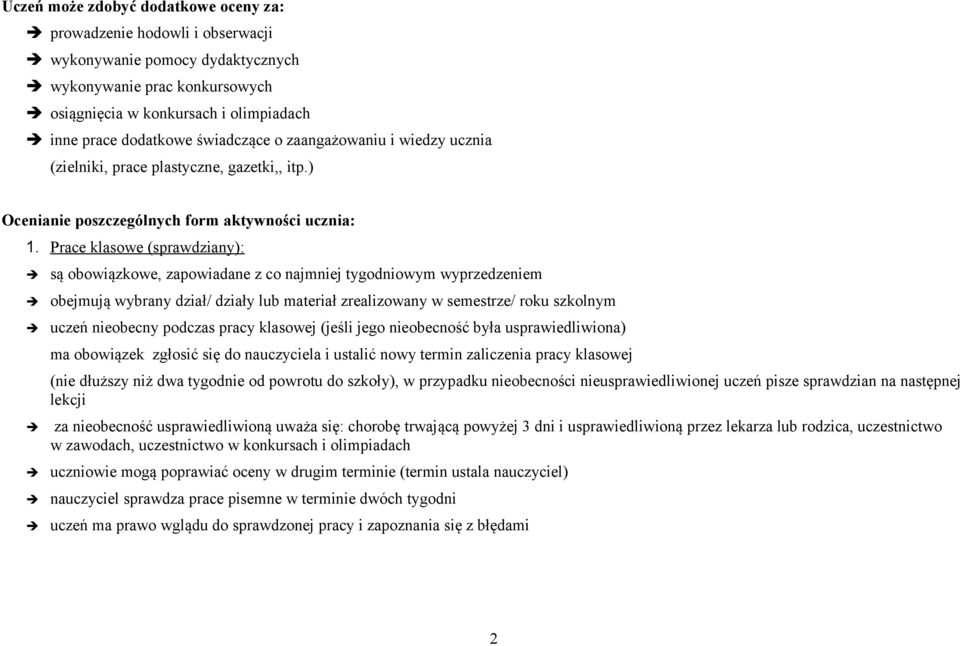 Prace klasowe (sprawdziany): są obowiązkowe, zapowiadane z co najmniej tygodniowym wyprzedzeniem obejmują wybrany dział/ działy lub materiał zrealizowany w semestrze/ roku szkolnym uczeń nieobecny