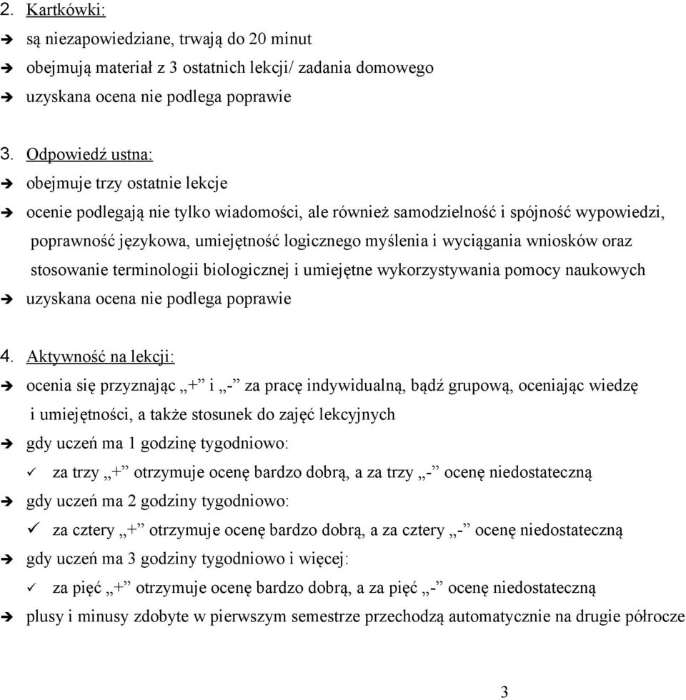 wyciągania wniosków oraz stosowanie terminologii biologicznej i umiejętne wykorzystywania pomocy naukowych uzyskana ocena nie podlega poprawie 4.