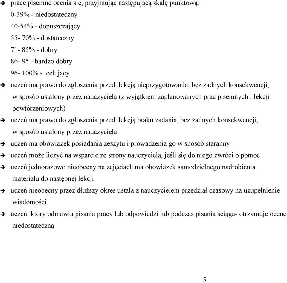 zgłoszenia przed lekcją braku zadania, bez żadnych konsekwencji, w sposób ustalony przez nauczyciela uczeń ma obowiązek posiadania zeszytu i prowadzenia go w sposób staranny uczeń może liczyć na