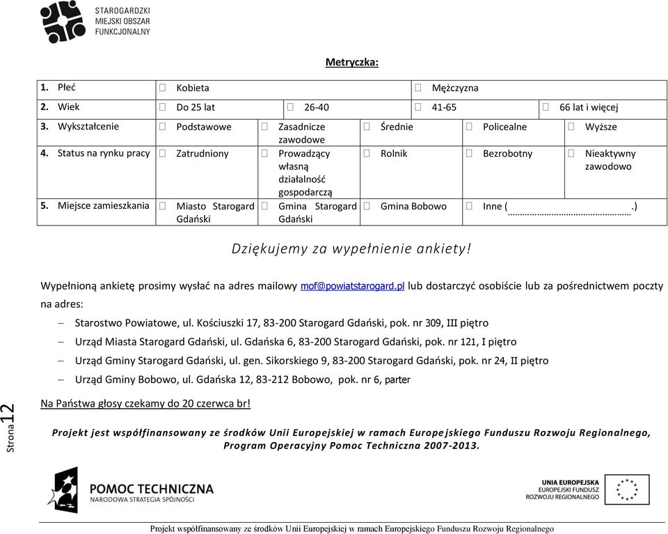 Miejsce zamieszkania Miasto Starogard Gmina Starogard Gdański Gdański Średnie Policealne Wyższe Rolnik Bezrobotny Nieaktywny zawodowo Gmina Bobowo Inne (.) Dziękujemy za wypełnienie ankiety!