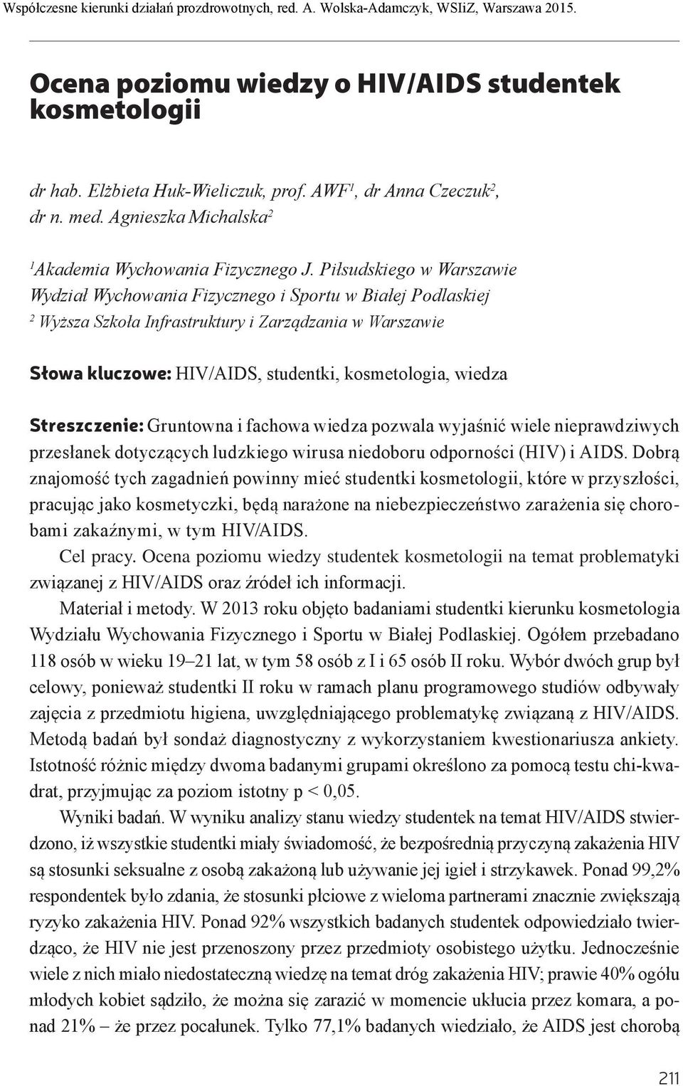 Streszczenie: Gruntowna i fachowa wiedza pozwala wyjaśnić wiele nieprawdziwych przesłanek dotyczących ludzkiego wirusa niedoboru odporności (HIV) i AIDS.