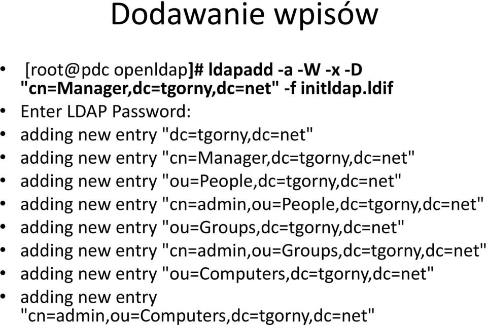 "ou=people,dc=tgorny,dc=net" adding new entry "cn=admin,ou=people,dc=tgorny,dc=net" adding new entry "ou=groups,dc=tgorny,dc=net"