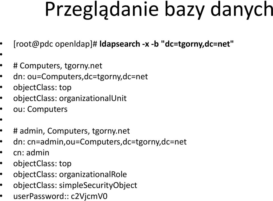 net dn: ou=computers,dc=tgorny,dc=net objectclass: top objectclass: organizationalunit ou: