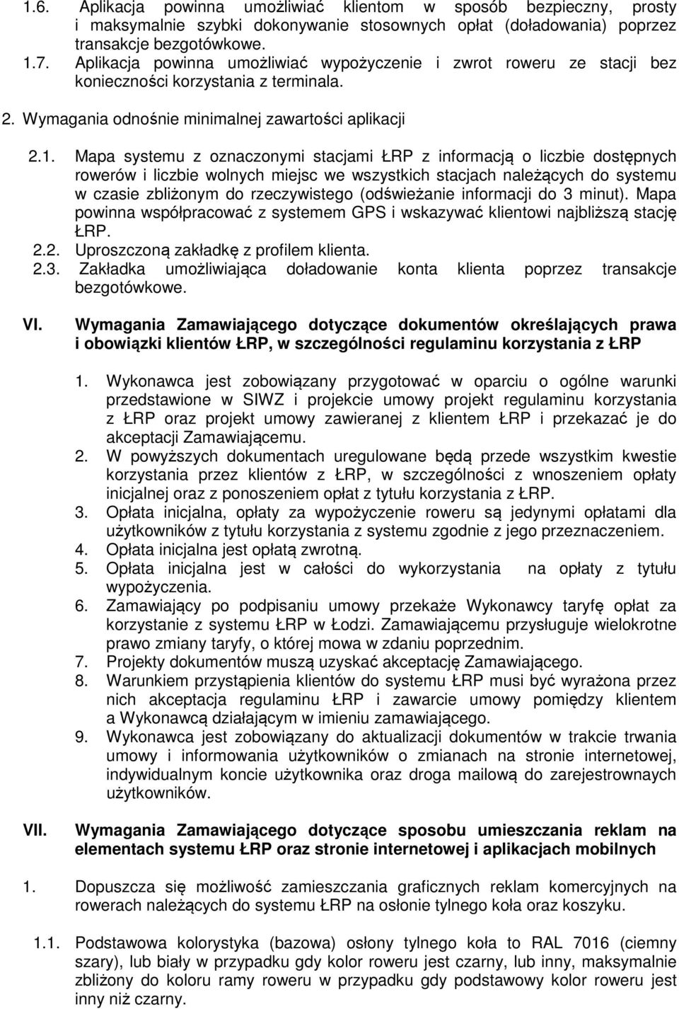 Mapa systemu z oznaczonymi stacjami ŁRP z informacją o liczbie dostępnych rowerów i liczbie wolnych miejsc we wszystkich stacjach należących do systemu w czasie zbliżonym do rzeczywistego