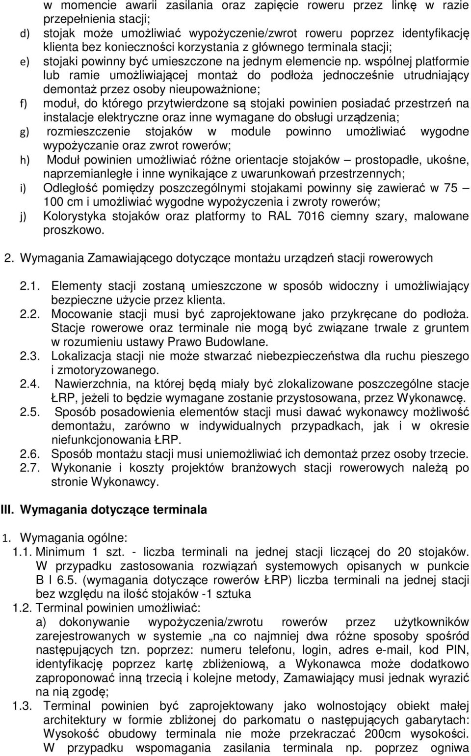 wspólnej platformie lub ramie umożliwiającej montaż do podłoża jednocześnie utrudniający demontaż przez osoby nieupoważnione; f) moduł, do którego przytwierdzone są stojaki powinien posiadać
