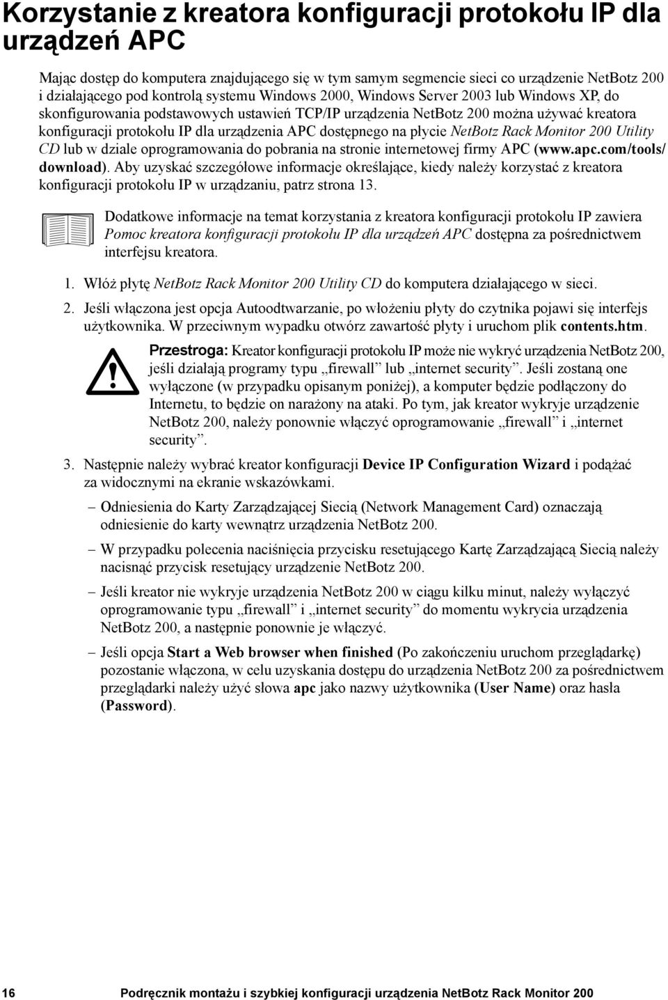 na płycie NetBotz Rack Monitor 200 Utility CD lub w dziale oprogramowania do pobrania na stronie internetowej firmy APC (www.apc.com/tools/ download).