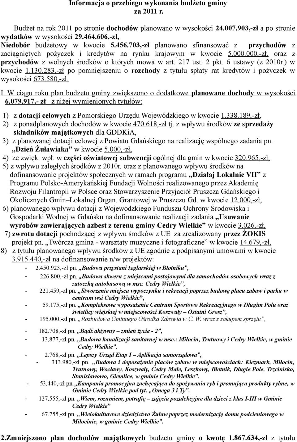 000,-zł, oraz z przychodów z wolnych środków o których mowa w art. 217 ust. 2 pkt. 6 ustawy (z 2010r.) w kwocie 1.130.