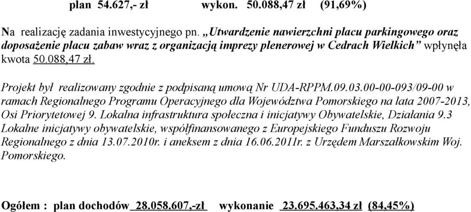 Projekt był realizowany zgodnie z podpisaną umową Nr UDA-RPPM.09.03.00-00-093/09-00 w ramach Regionalnego Programu Operacyjnego dla Województwa Pomorskiego na lata 2007-2013, Osi Priorytetowej 9.