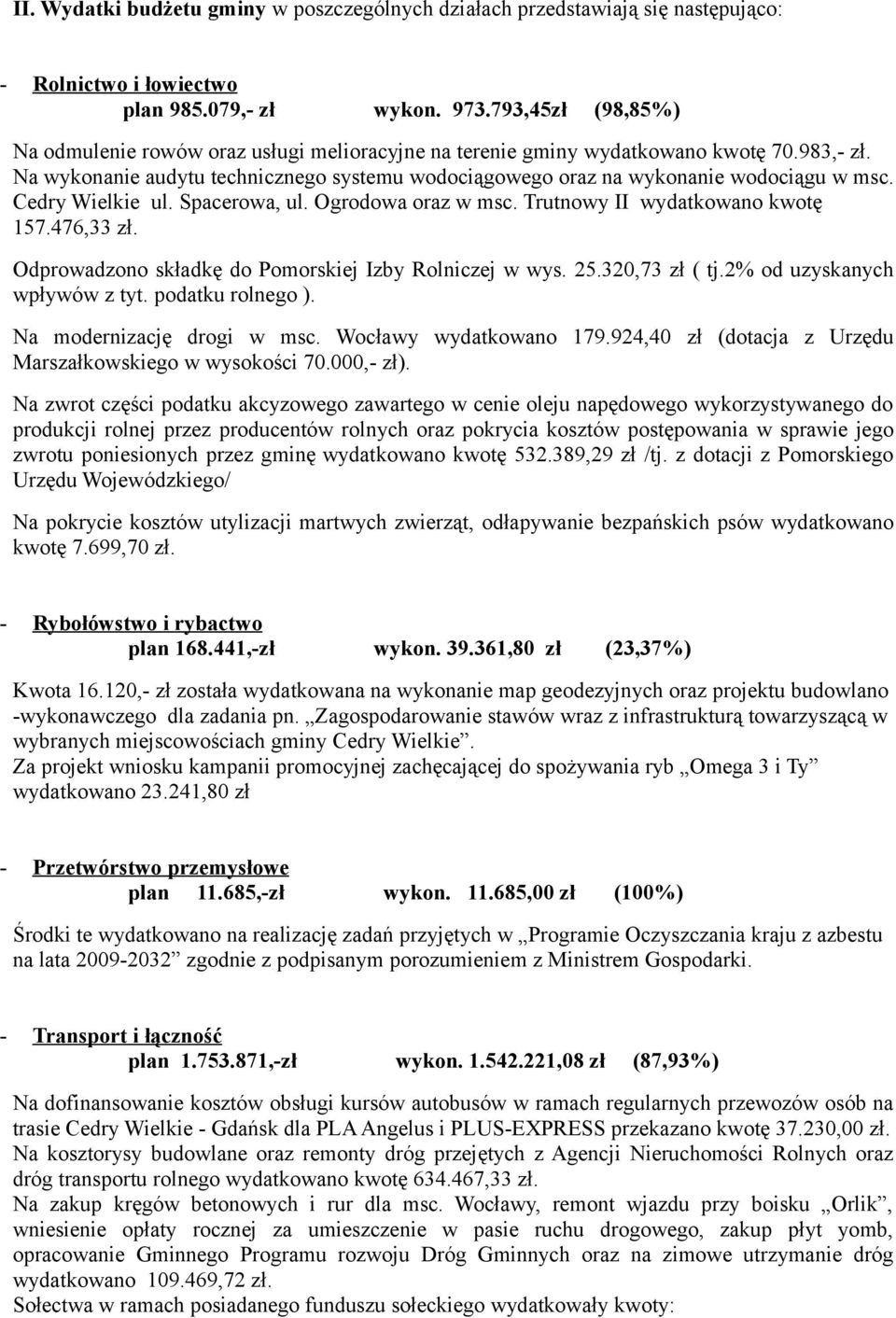 Cedry Wielkie ul. Spacerowa, ul. Ogrodowa oraz w msc. Trutnowy II wydatkowano kwotę 157.476,33 zł. Odprowadzono składkę do Pomorskiej Izby Rolniczej w wys. 25.320,73 zł ( tj.