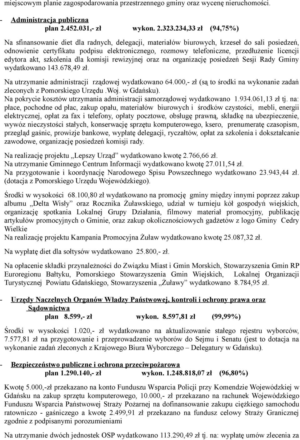 licencji edytora akt, szkolenia dla komisji rewizyjnej oraz na organizację posiedzeń Sesji Rady Gminy wydatkowano 143.678,49 zł. Na utrzymanie administracji rządowej wydatkowano 64.