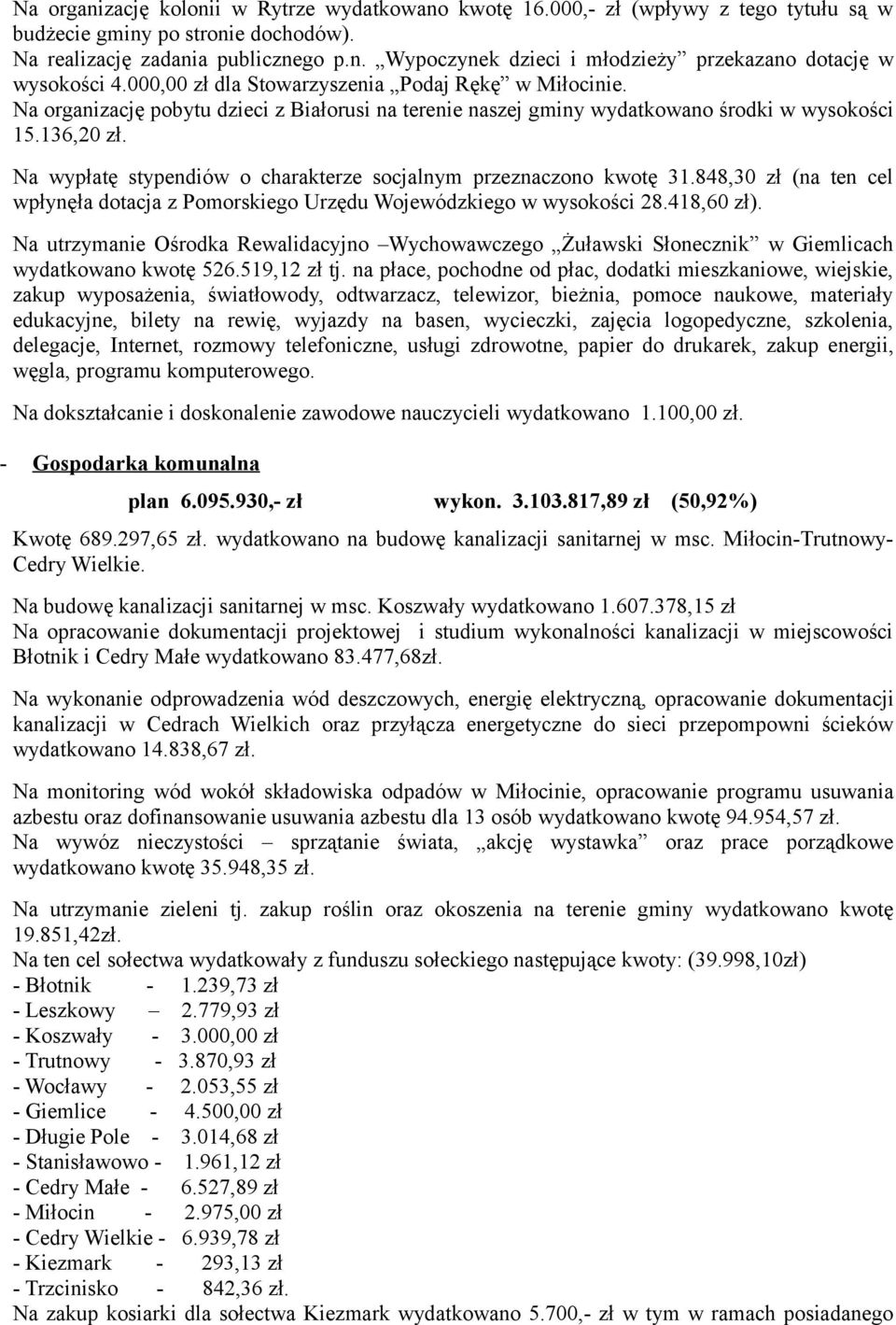 Na wypłatę stypendiów o charakterze socjalnym przeznaczono kwotę 31.848,30 zł (na ten cel wpłynęła dotacja z Pomorskiego Urzędu Wojewódzkiego w wysokości 28.418,60 zł).