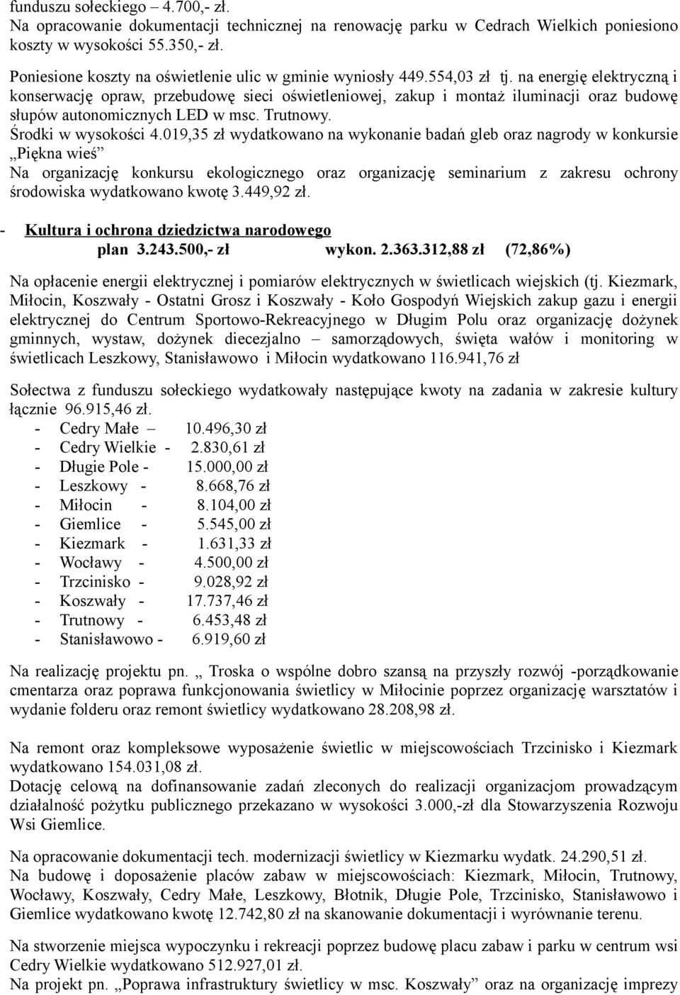 na energię elektryczną i konserwację opraw, przebudowę sieci oświetleniowej, zakup i montaż iluminacji oraz budowę słupów autonomicznych LED w msc. Trutnowy. Środki w wysokości 4.