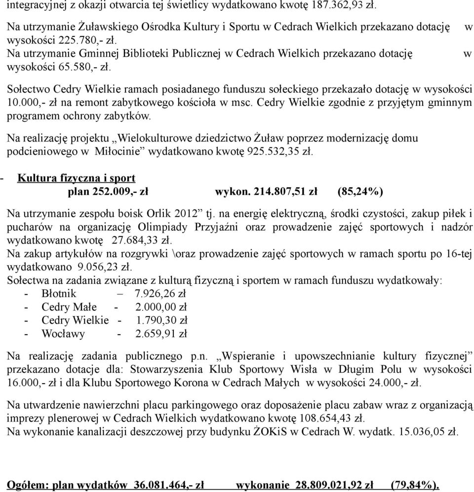 w w Sołectwo Cedry Wielkie ramach posiadanego funduszu sołeckiego przekazało dotację w wysokości 10.000,- zł na remont zabytkowego kościoła w msc.
