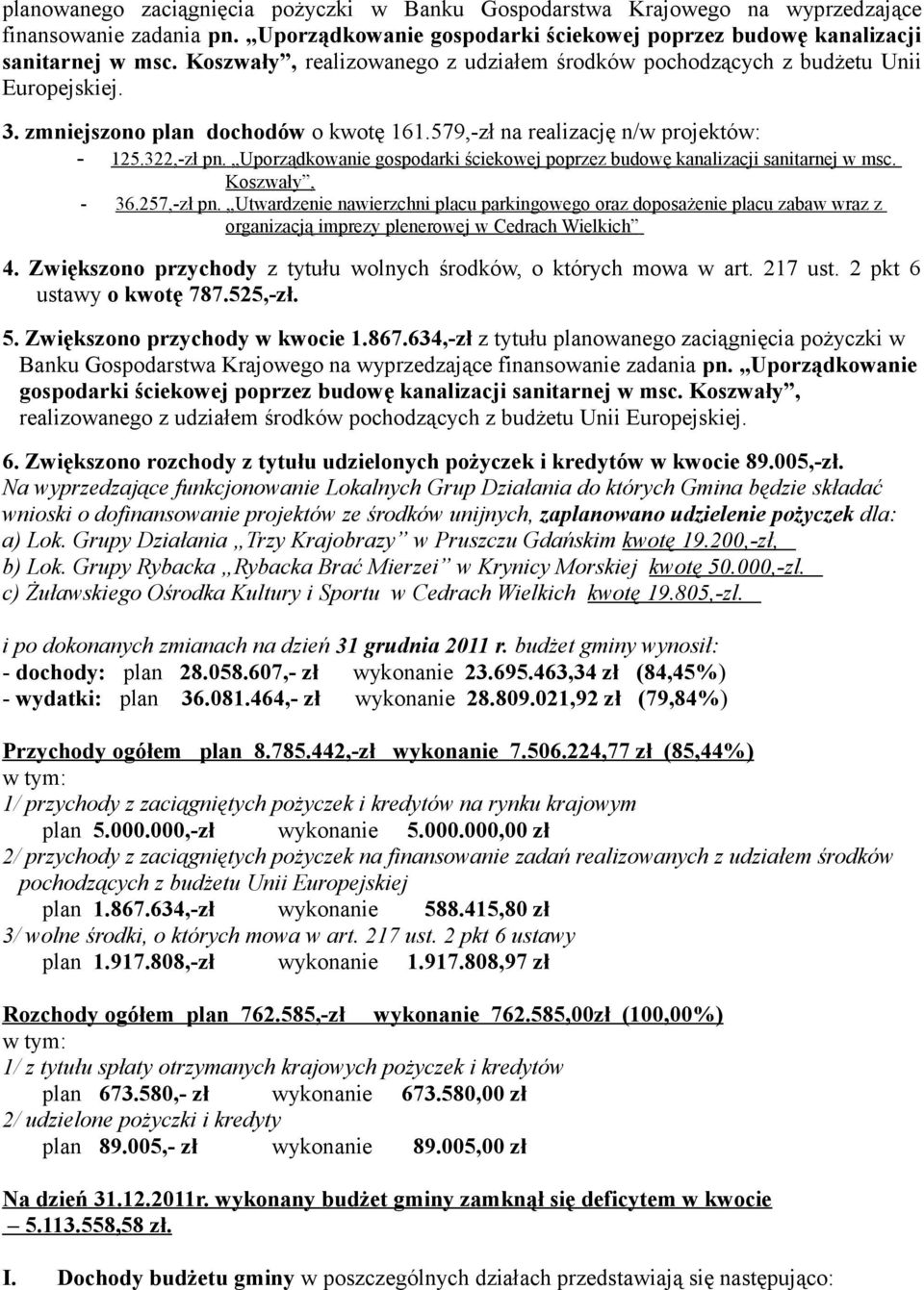 Uporządkowanie gospodarki ściekowej poprzez budowę kanalizacji sanitarnej w msc. Koszwały, - 36.257,-zł pn.