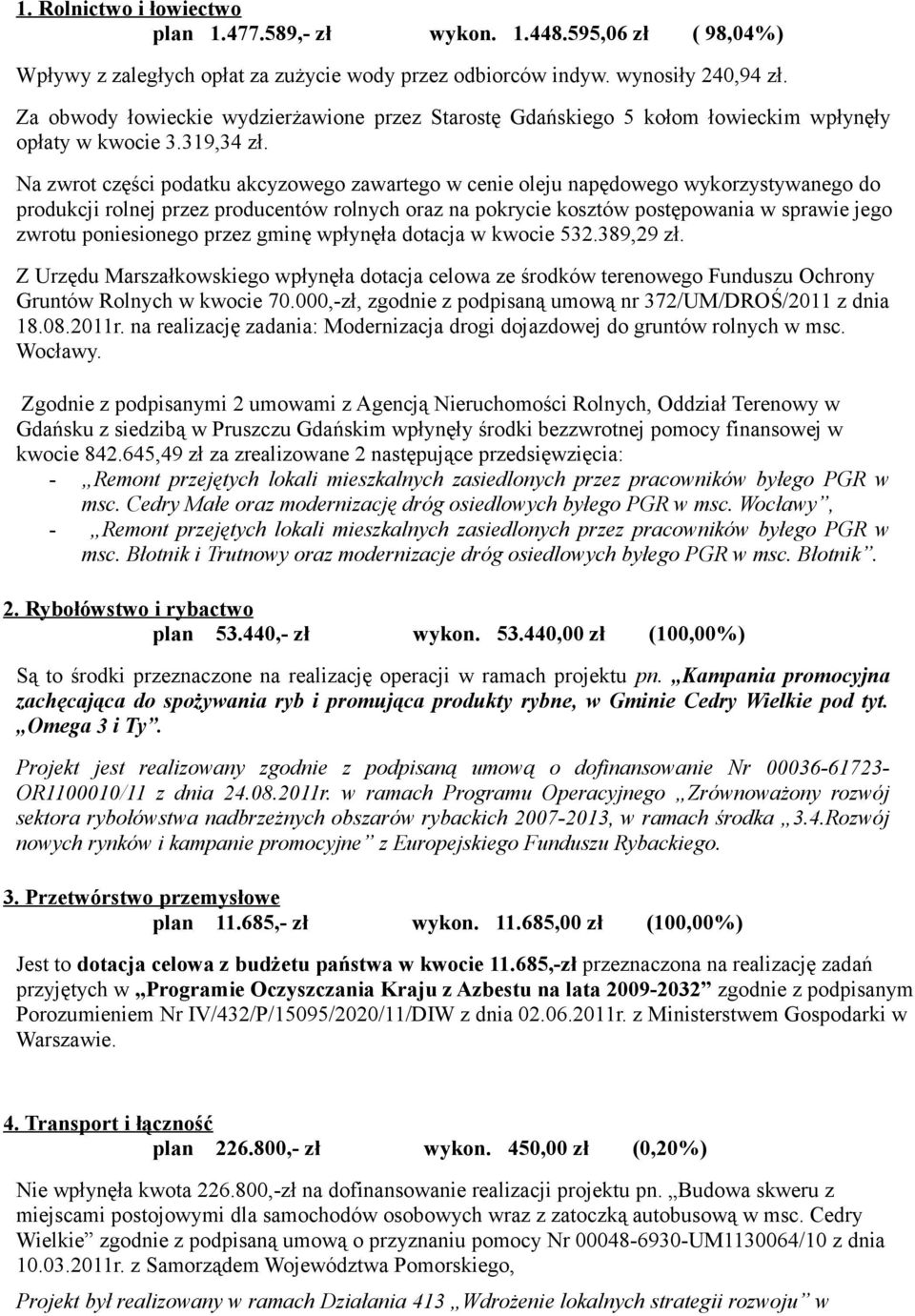 Na zwrot części podatku akcyzowego zawartego w cenie oleju napędowego wykorzystywanego do produkcji rolnej przez producentów rolnych oraz na pokrycie kosztów postępowania w sprawie jego zwrotu