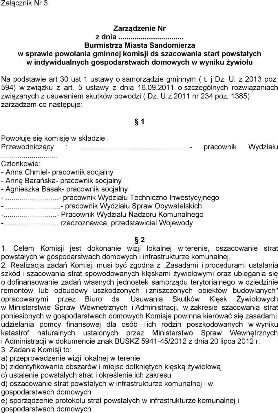 samorządzie gminnym ( t. j Dz. U. z 2013 poz. 594) w związku z art. 5 ustawy z dnia 16.09.2011 o szczególnych rozwiązaniach związanych z usuwaniem skutków powodzi ( Dz. U.z 2011 nr 234 poz.