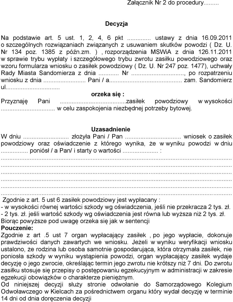 Nr 247 poz. 1477), uchwały Rady Miasta Sandomierza z dnia... Nr..., po rozpatrzeniu wniosku z dnia... Pani / a... zam. Sandomierz ul... orzeka się : Przyznaję Pani...zasiłek powodziowy w wysokości.