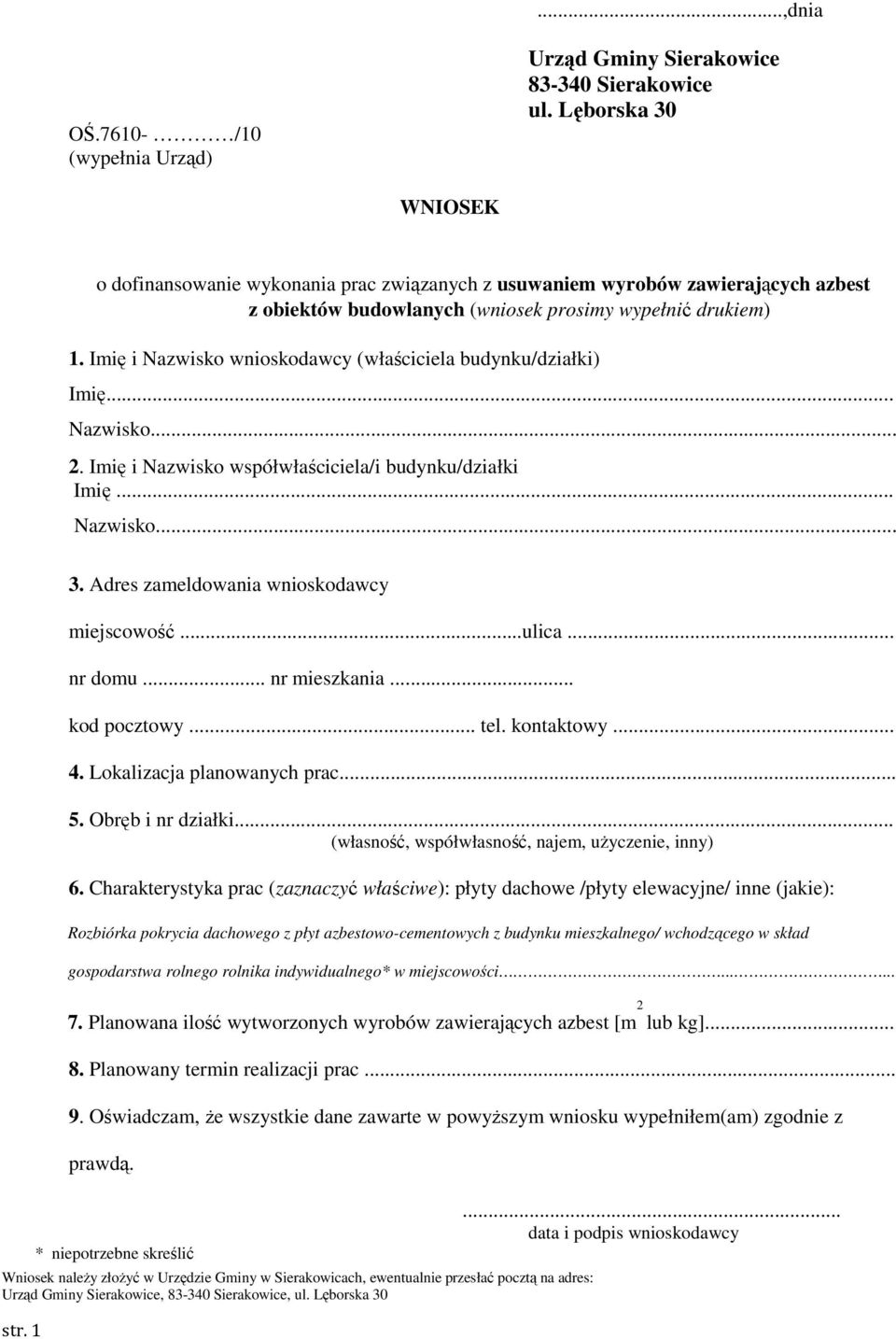 Imię i Nazwisko wnioskodawcy (właściciela budynku/działki) Imię... Nazwisko... 2. Imię i Nazwisko współwłaściciela/i budynku/działki Imię... Nazwisko... 3. Adres zameldowania wnioskodawcy miejscowość.