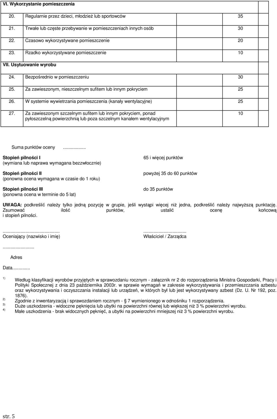 Za zawieszonym, nieszczelnym sufitem lub innym pokryciem 25 26. W systemie wywietrzania pomieszczenia (kanały wentylacyjne) 25 27.