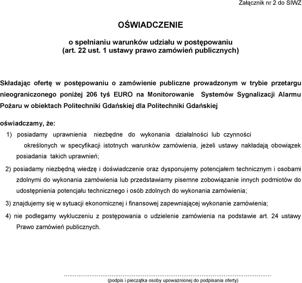 Alarmu Pożaru w obiektach Politechniki Gdańskiej dla Politechniki Gdańskiej oświadczamy, że: 1) posiadamy uprawnienia niezbędne do wykonania działalności lub czynności określonych w specyfikacji