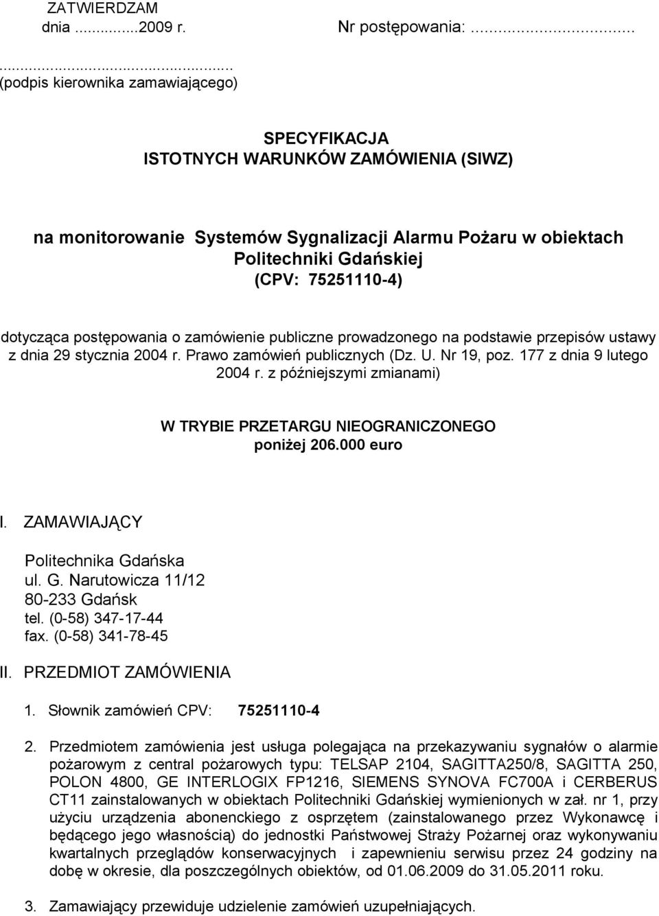 dotycząca postępowania o zamówienie publiczne prowadzonego na podstawie przepisów ustawy z dnia 29 stycznia 2004 r. Prawo zamówień publicznych (Dz. U. Nr 19, poz. 177 z dnia 9 lutego 2004 r.