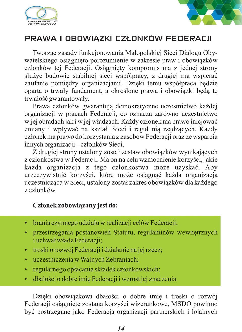 Dzięki temu współpraca będzie oparta o trwały fundament, a określone prawa i obowiązki będą tę trwałość gwarantowały.