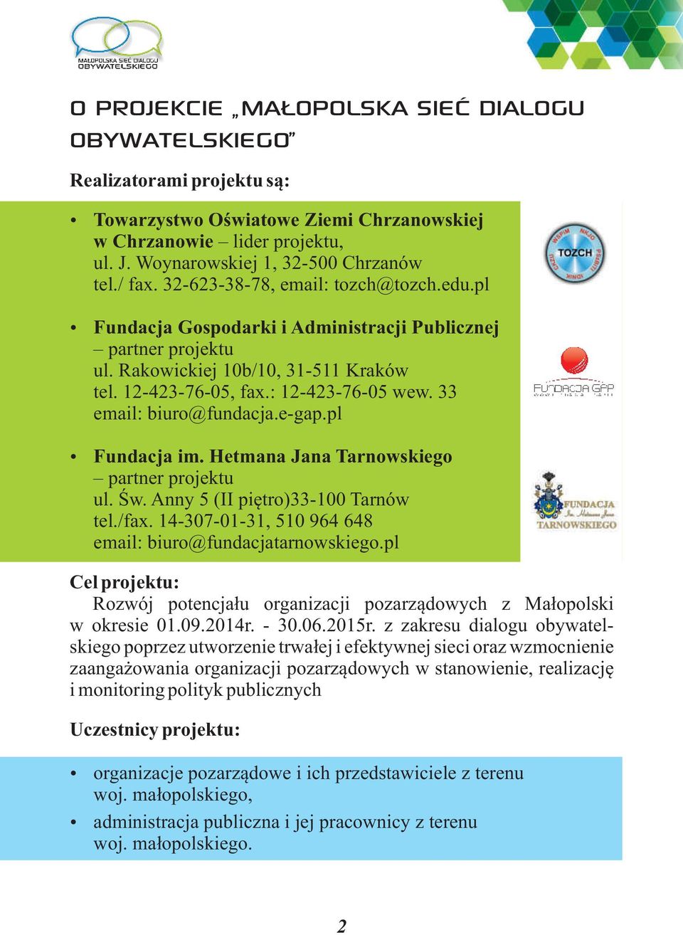 33 email: biuro@fundacja.e-gap.pl ź Fundacja im. Hetmana Jana Tarnowskiego partner projektu ul. Św. Anny 5 (II piętro)33-100 Tarnów tel./fax.