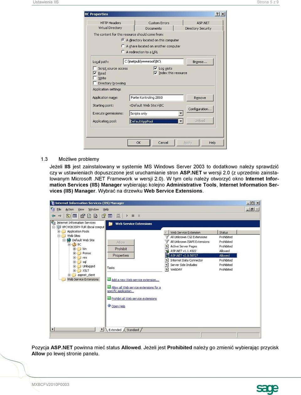 uruchamianie stron ASP.NET w wersji 2.0 (z uprzednio zainstalowanym Microsoft.NET Framework w wersji 2.0).