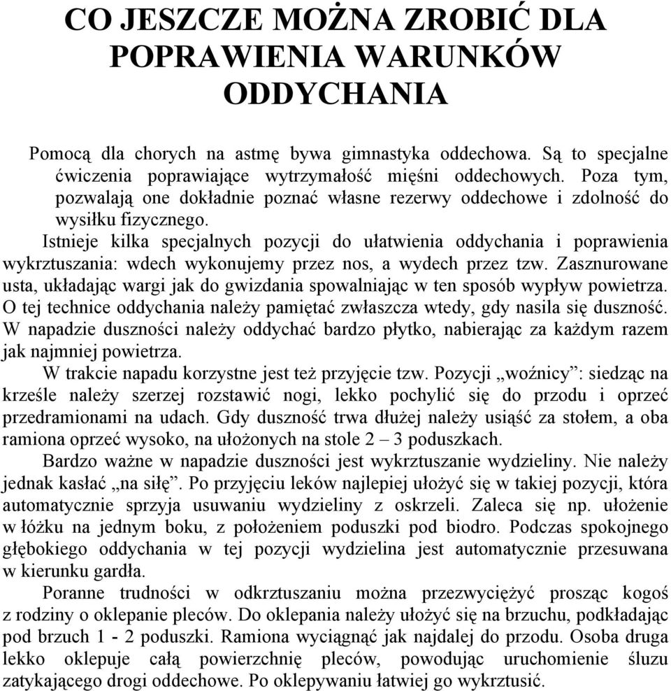 Istnieje kilka specjalnych pozycji do ułatwienia oddychania i poprawienia wykrztuszania: wdech wykonujemy przez nos, a wydech przez tzw.