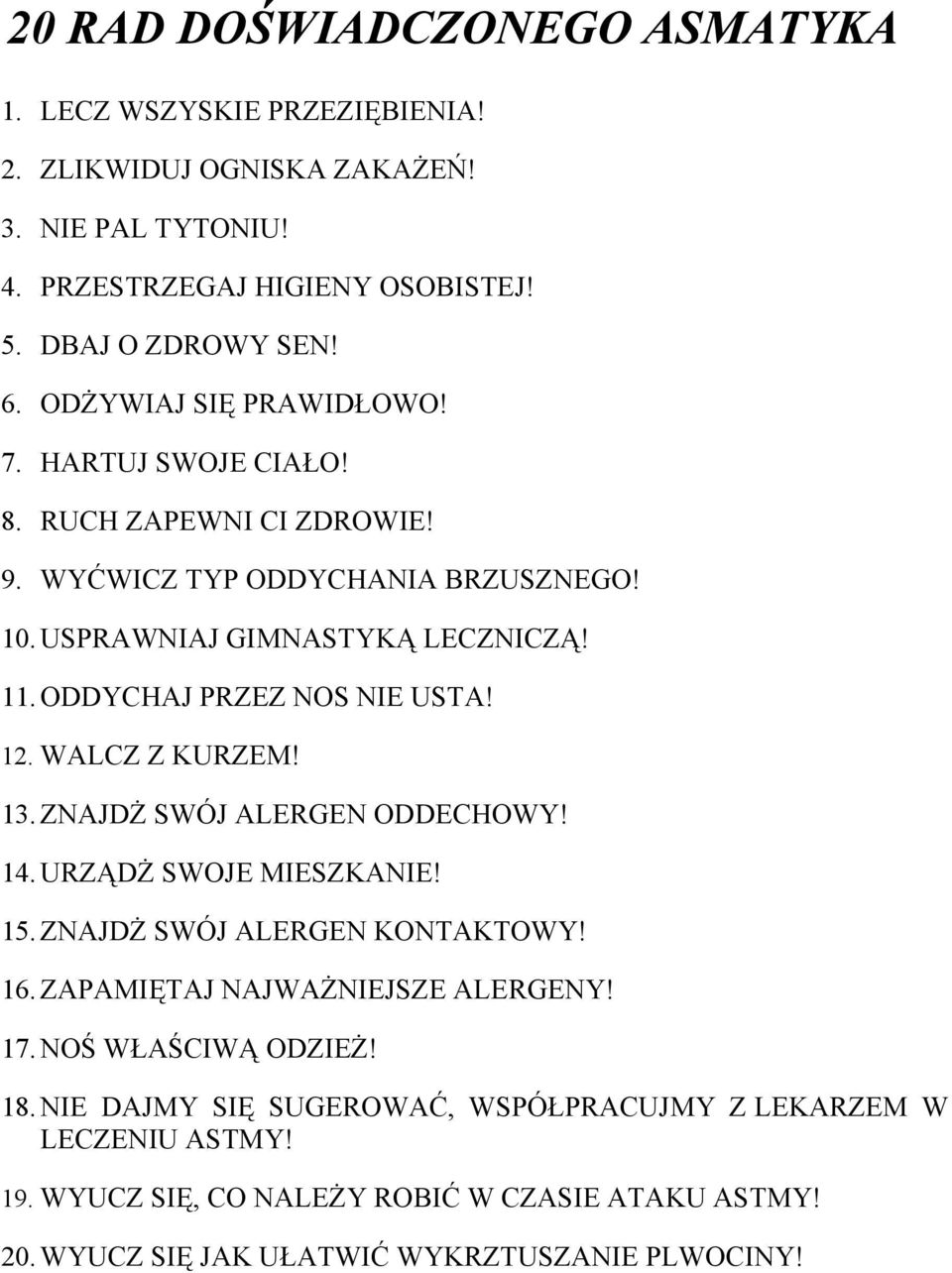 ODDYCHAJ PRZEZ NOS NIE USTA! 12. WALCZ Z KURZEM! 13. ZNAJDŻ SWÓJ ALERGEN ODDECHOWY! 14. URZĄDŻ SWOJE MIESZKANIE! 15. ZNAJDŻ SWÓJ ALERGEN KONTAKTOWY! 16.