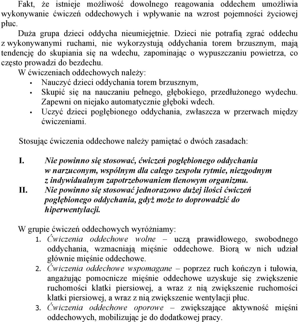 prowadzi do bezdechu. W ćwiczeniach oddechowych należy: Nauczyć dzieci oddychania torem brzusznym, Skupić się na nauczaniu pełnego, głębokiego, przedłużonego wydechu.