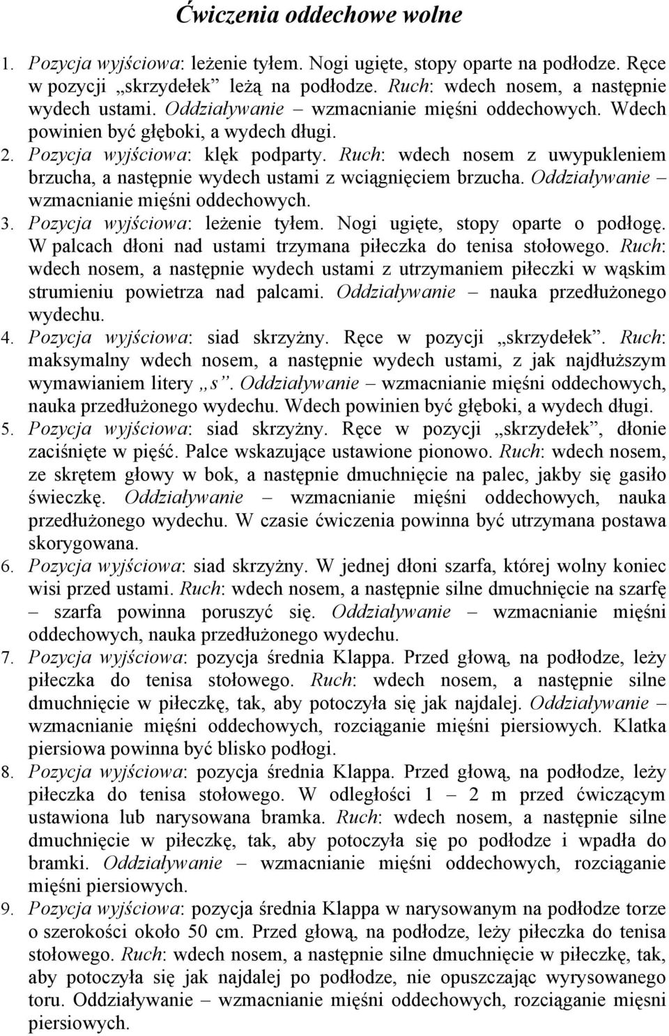 Ruch: wdech nosem z uwypukleniem brzucha, a następnie wydech ustami z wciągnięciem brzucha. Oddziaływanie wzmacnianie mięśni oddechowych. 3. Pozycja wyjściowa: leżenie tyłem.