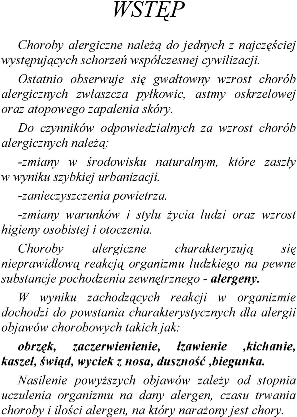 Do czynników odpowiedzialnych za wzrost chorób alergicznych należą: -zmiany w środowisku naturalnym, które zaszły w wyniku szybkiej urbanizacji. -zanieczyszczenia powietrza.