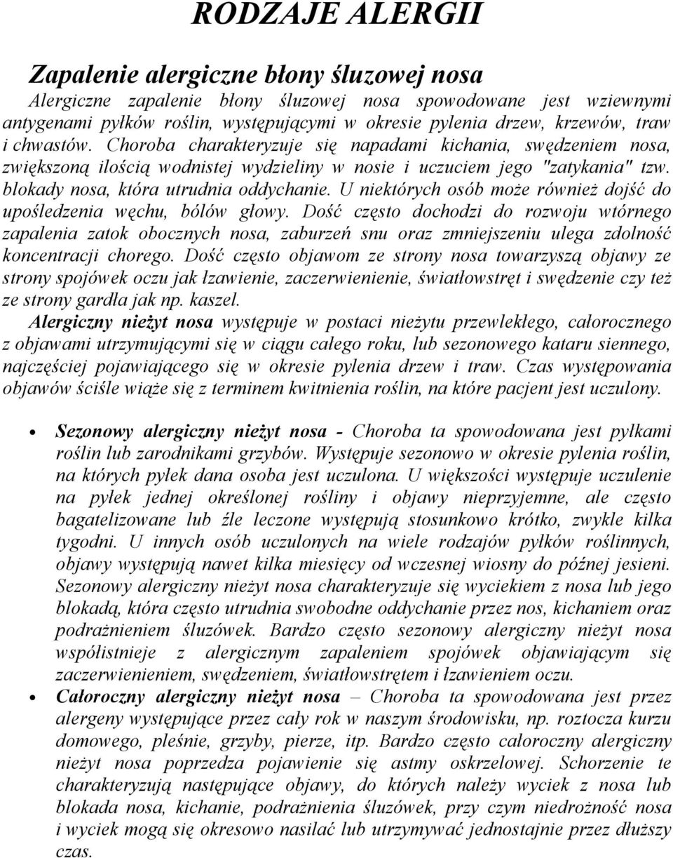 blokady nosa, która utrudnia oddychanie. U niektórych osób może również dojść do upośledzenia węchu, bólów głowy.