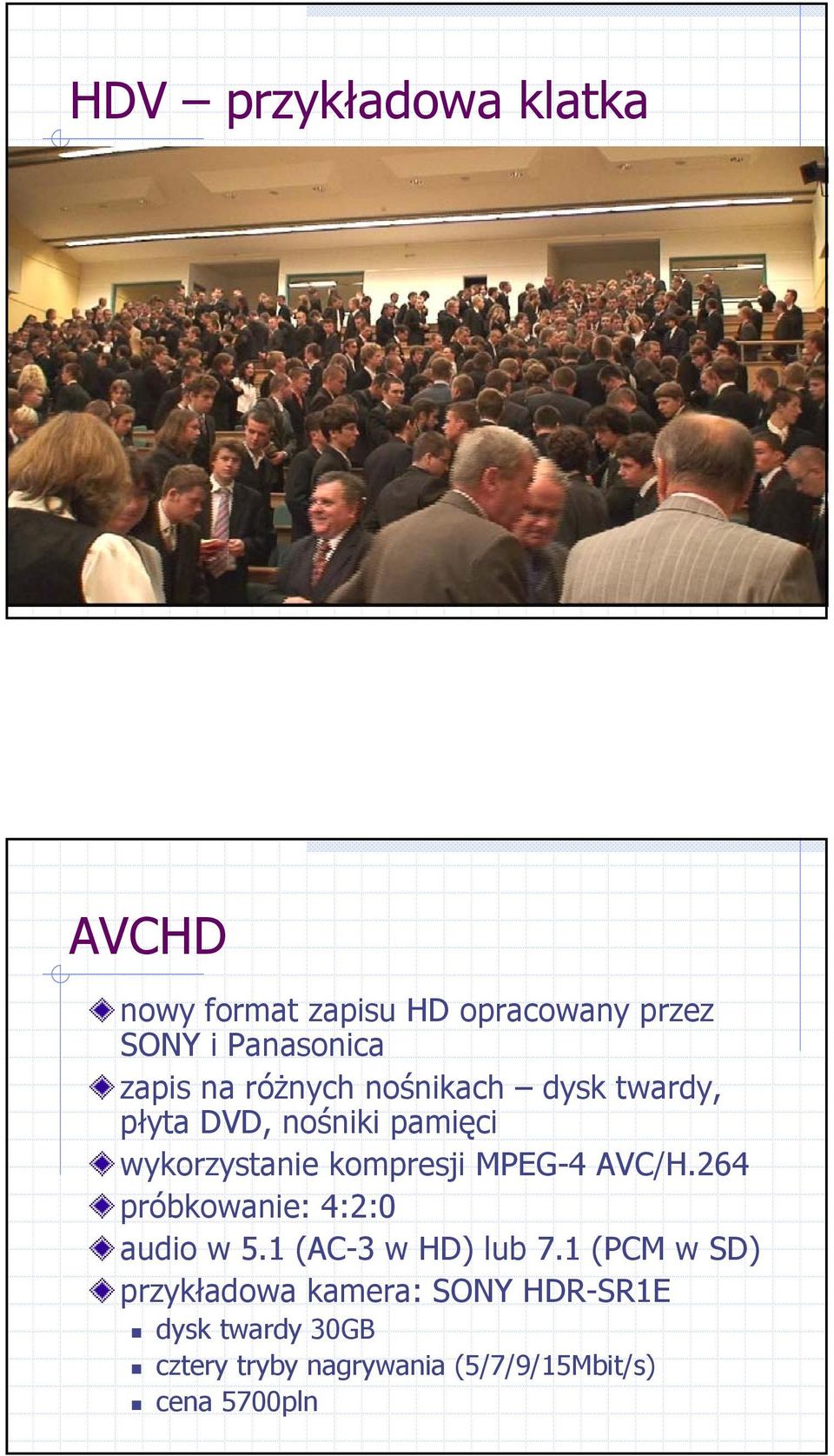 kompresji MPEG-4 AVC/H.264 próbkowanie: 4:2:0 audio w 5.1 (AC-3 w HD) lub 7.
