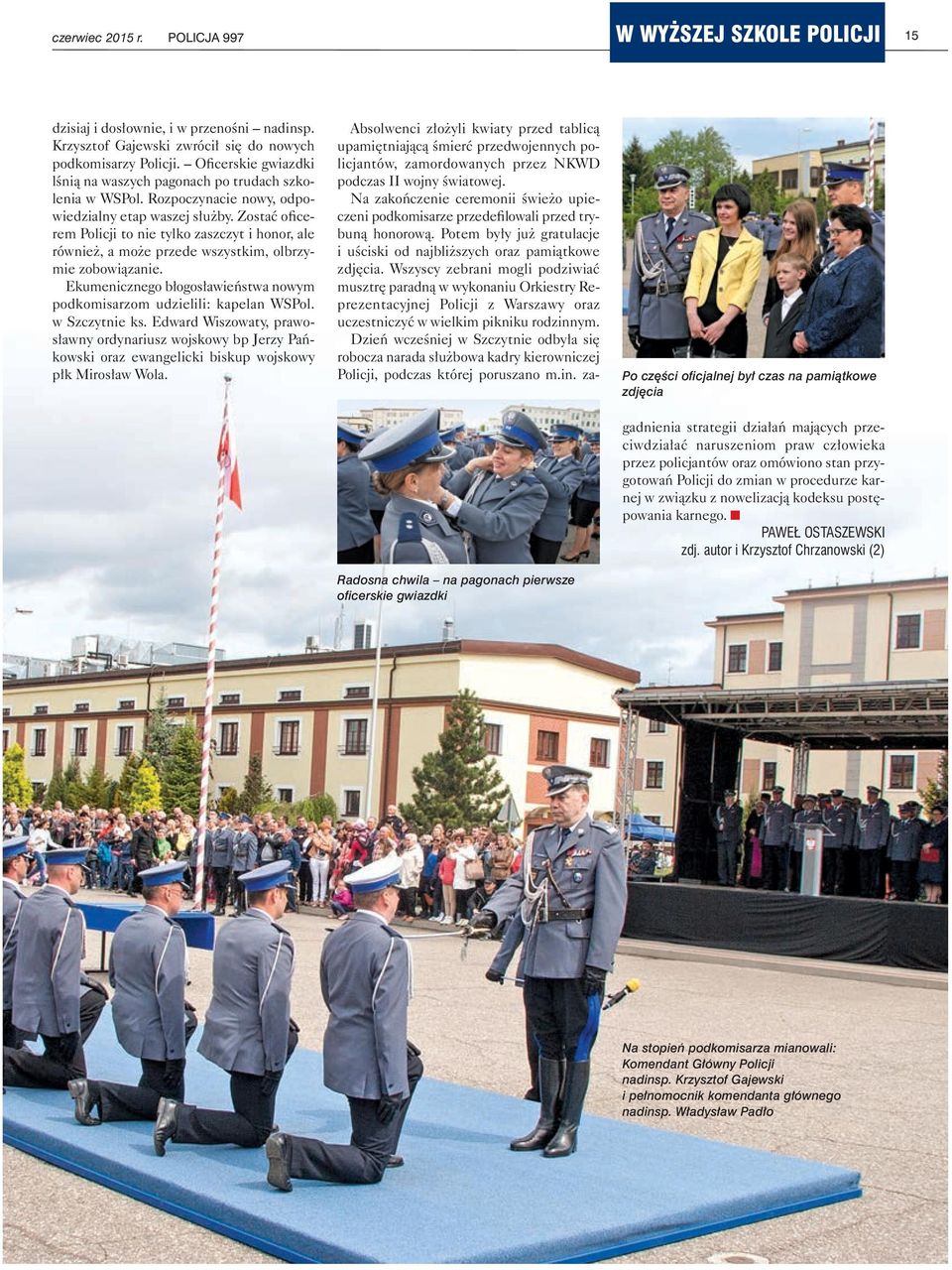 Zostać oficerem Policji to nie tylko zaszczyt i honor, ale również, a może przede wszystkim, olbrzymie zobowiązanie. Ekumenicznego błogosławieństwa nowym podkomisarzom udzielili: kapelan WSPol.
