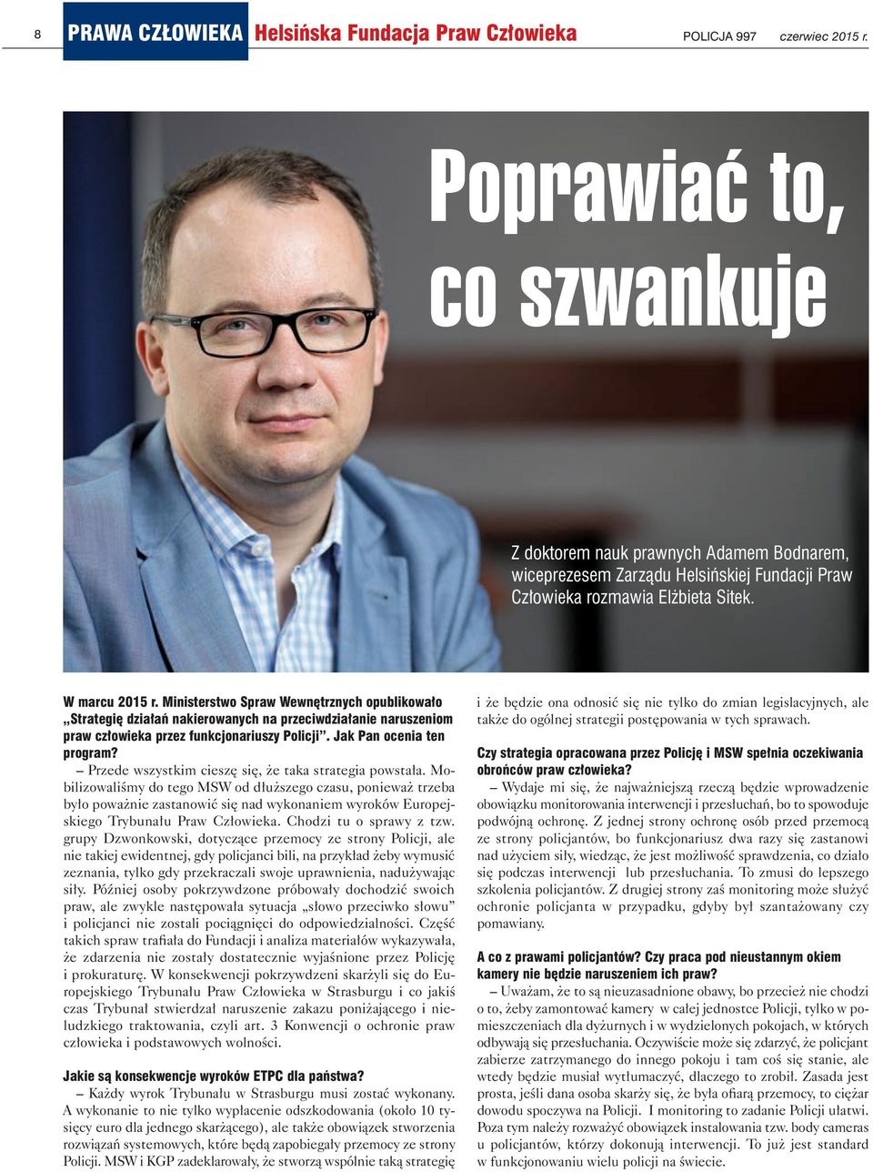 Ministerstwo Spraw Wewnętrznych opublikowało Strategię działań nakierowanych na przeciwdziałanie naruszeniom praw człowieka przez funkcjonariuszy Policji. Jak Pan ocenia ten program?